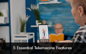 Telemedicine Features and Benefits for Patients